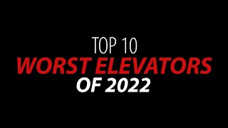 Top 10 WORST Elevators of 2022!