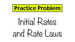 Practice Problem: Initial Rates and Rate Laws