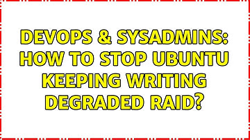 DevOps & SysAdmins: How to stop Ubuntu keeping writing degraded RAID?