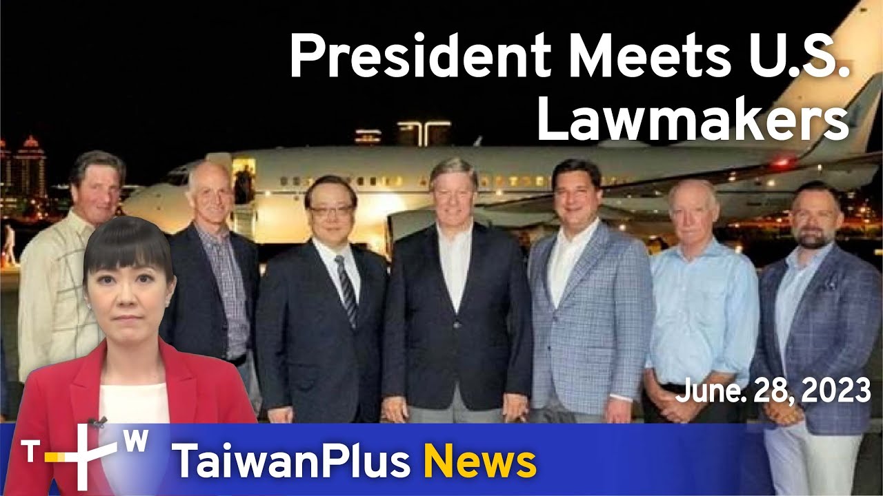 President Meets U.S. Lawmakers, TaiwanPlus News – 18:00, June 28, 2023 ...