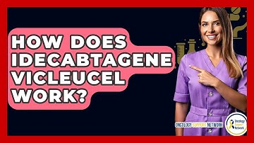 How Does Idecabtagene Vicleucel Work? - Oncology Support Network