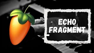 Echo Fragment || Own Composition - FL Studio