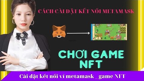 HƯỚNG DẪN CÀI ĐẶT KẾT NỐI VÍ METAMASK CHƠI GAME NFT| WIDILAND