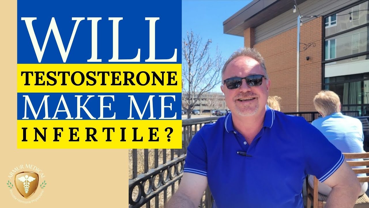 Will Testosterone Make Me Infertile?