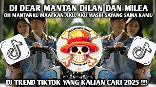 Download Lagu DJ DEAR MANTAN DILAN DAN MILEA - OH MANTANKU MAAFKAN AKU | DJ FYP TIKTOK TERBARU 2025 MP3