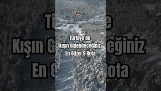 Türkiyede Kışın Gidebileceğiniz En Güzel 9 Rota
