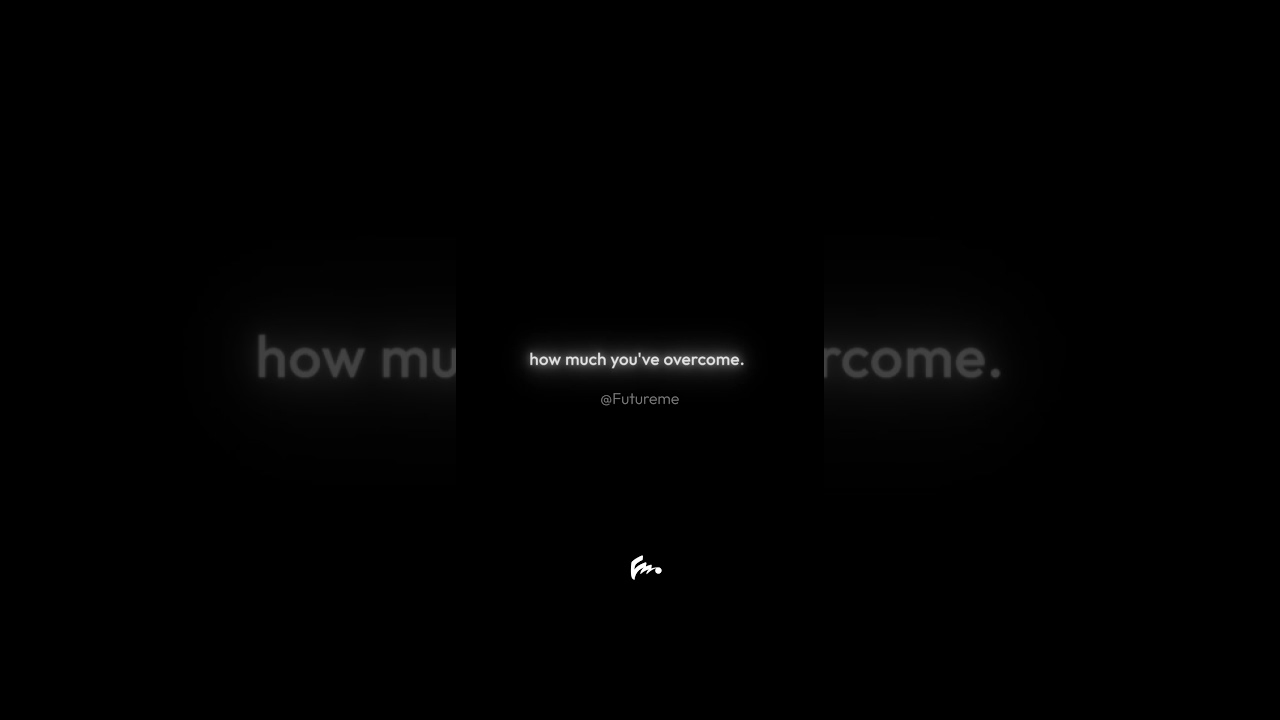 You're Stronger than you think You’ve overcome more than anyone knows