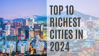 Top 10 Richest Cities in 2024: A Wealthy Journey