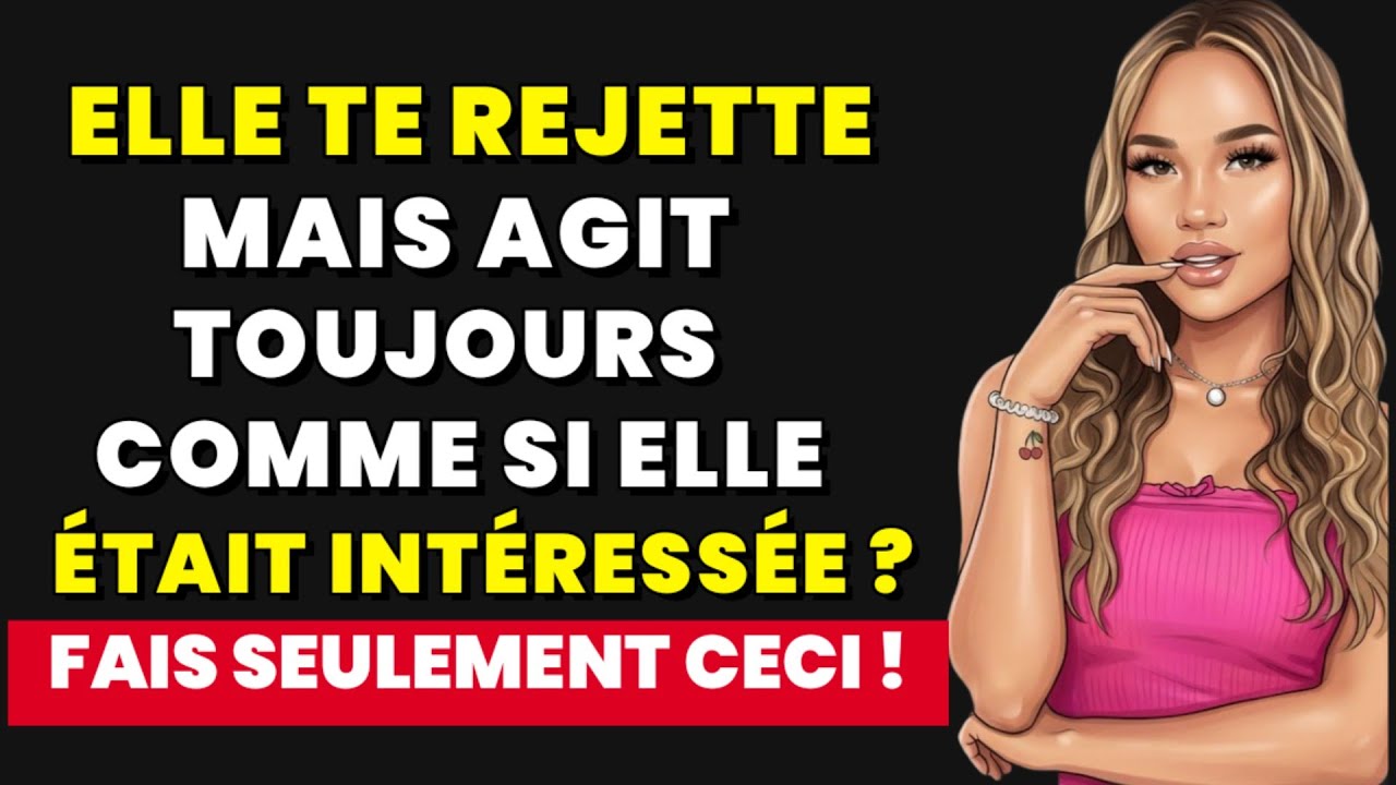Quand elle te rejette mais n’arrive pas à te lâcher ! (Fais ceci, pas cela)