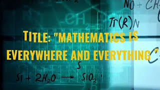 MATHEMATICS IS EVERYWHERE AND EVERYTHING