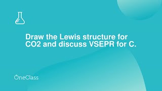 Draw the Lewis structure for CO2 and discuss VSEPR for C