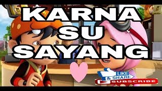 KANRNA SUSAYANG VERSI BOBOIBOY #KARNASUSAYANG