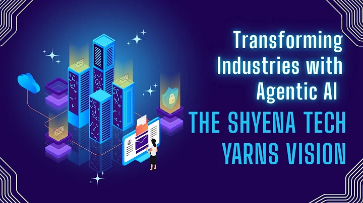 Transforming Industries with Agentic AI | The Shyena Tech Yarns Vision