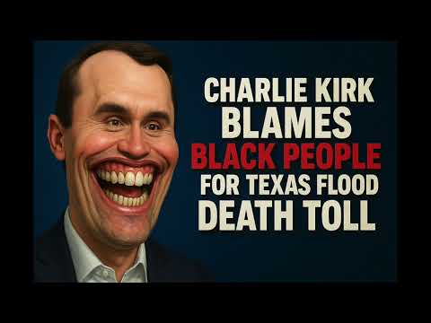 Charlie Kirk Blames Black People For Texas Flood Death Toll