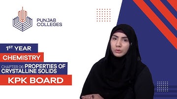 PGC Lectures-Inter Part 1-KPK Board-Chemistry-Chapter 6 - Properties of Crystalline Solids