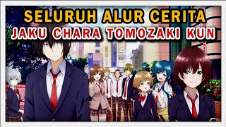 SELURUH ALUR CERITA ANIME JAKU-CHARA TOMOZAKI-KUN