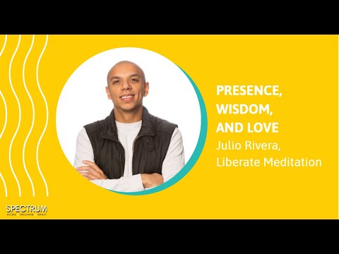 Julio Rivera on Presence, Wisdom, and Love