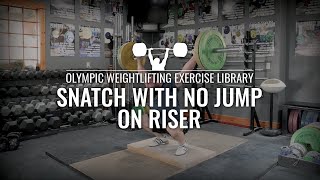 Snatch with No Jump on Riser | Olympic Weightlifting Exercise Library