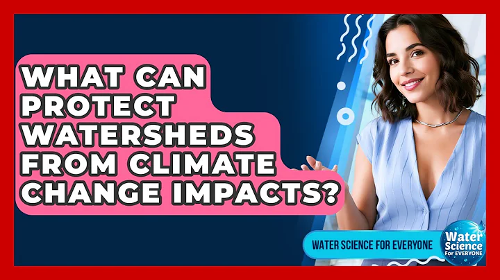 What Can Protect Watersheds From Climate Change Impacts? - Water Science For Everyone