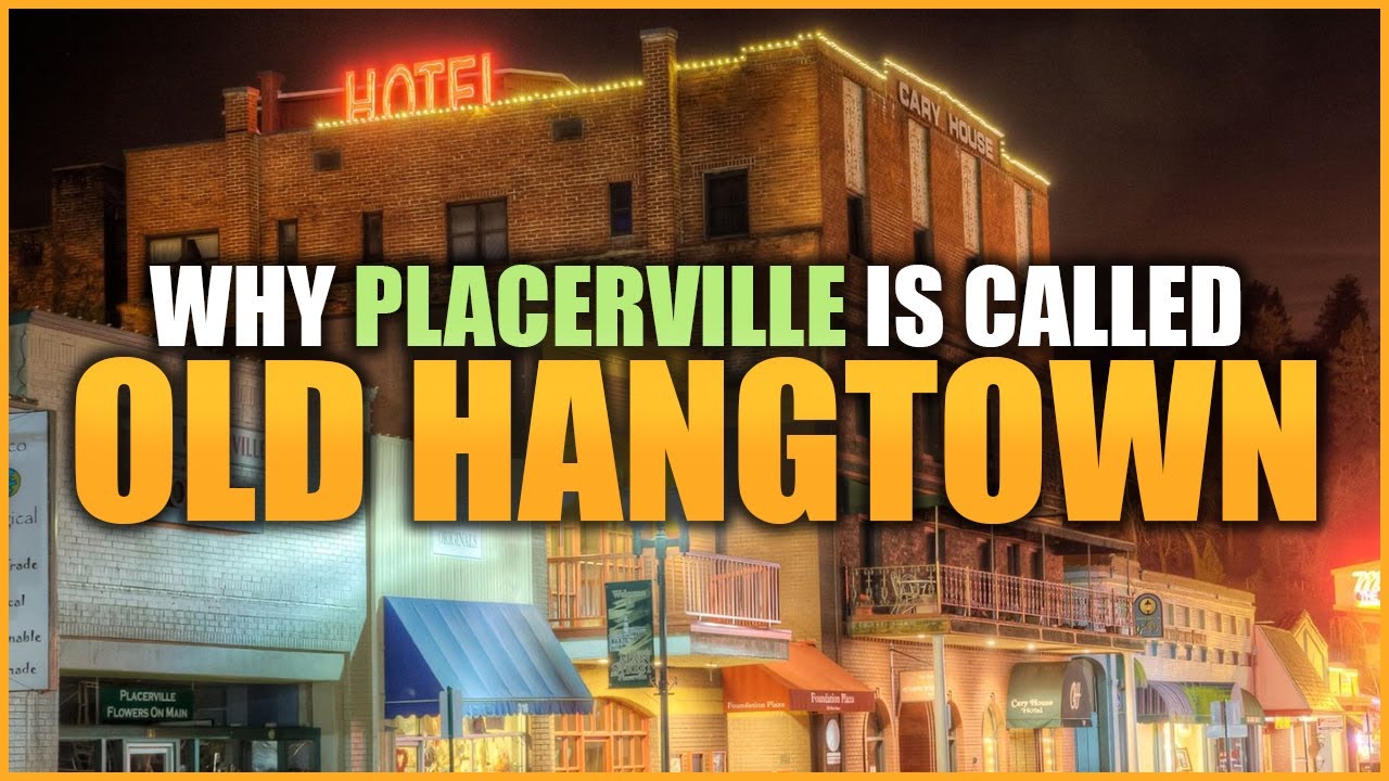 Do you know why Placerville is called Old Hangtown Explainer YouTube