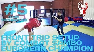 FRONT TRIP SETUP BY COMBAT SAMBO EUROPEAN CHAMPION - STAR TECHNIQUES # 5