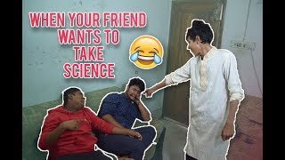 When Your Friend Wants to take Science - The Exclusive Method