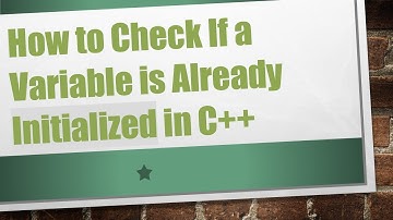 How to Check If a Variable is Already Initialized in C++