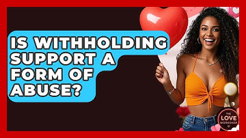 Is Withholding Support A Form Of Abuse? - The Love Workshop