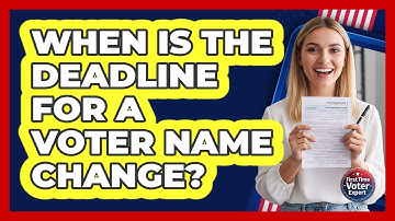 When Is The Deadline For A Voter Name Change?