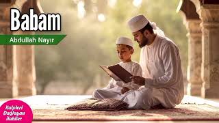 Babam -Abdullah Nayır 💖Kalpleri Dağlayan İlahiler