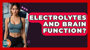 Electrolytes And Brain Function? - Everyday Fitness Hacks