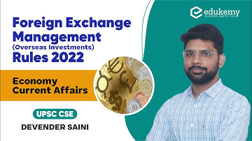 Foreign Exchange Management (Overseas Investments) Rules 2022 | Economy CA | UPSC CSE/IAS | Edukemy