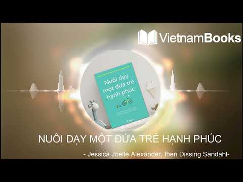 Video: Nuôi Dạy Một đứa Trẻ Hạnh Phúc