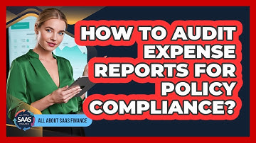 How To Audit Expense Reports For Policy Compliance?