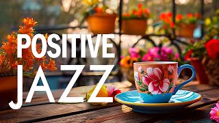 Cheerful Soft Spring Jazz ☕ Sweet Morning Coffee Jazz Music & Bossa Nova Piano smooth for Relaxation