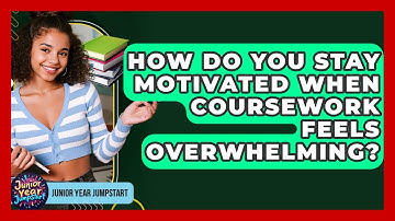 How Do You Stay Motivated When Coursework Feels Overwhelming? - Junior Year Jumpstart