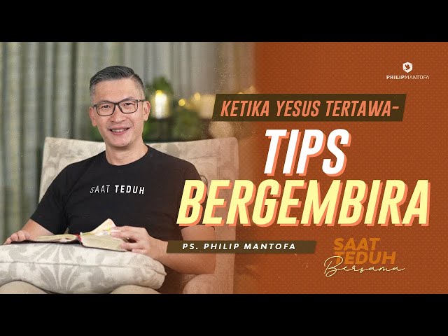 Saat Teduh Bersama - KETIKA YESUS TERTAWA—TIPS BERGEMBIRA | 18 Sept 2021(Official Philip Mantofa) class=