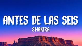 Shakira - Antes De Las Seis (Lyrics)