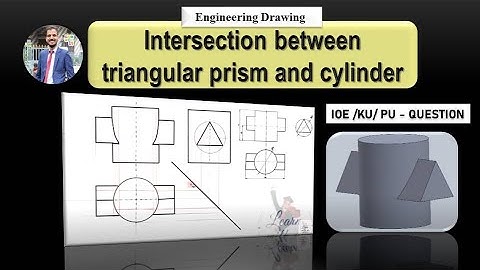 Intersection of Solids/ Triangular Prism and Cylinder / Engineering Drawing I / IOE Questions