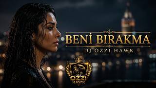 Beni Bırakma   Dj Ozzi Hawk