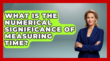 What Is The Numerical Significance Of Measuring Time? - The Numbers Channel