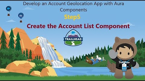 Create the Account List Component ‐Develop an Account Geolocation App with Aura Components #Step5