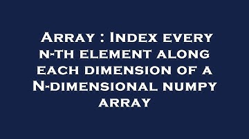 Array : Index every n-th element along each dimension of a N-dimensional numpy array