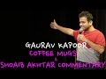 Coffee Mugs & Shoaib Akhtar Commentary | Stand Up Comedy by Gaurav Kapoor