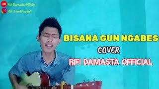 Bisana Gun Ngabes (COVER) Rifi Damasta