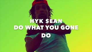 HYK - $EAN (DO WHAT YOU GONE DO) - Music Video