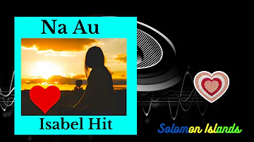 Na Au [ Isabel_Hit] Solomon Islands (Audio)