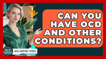 Can You Have OCD And Other Conditions? - OCD Support Space