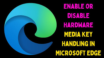 How to Enable or Disable Hardware Media Key Handling in Microsoft Edge on Windows 11