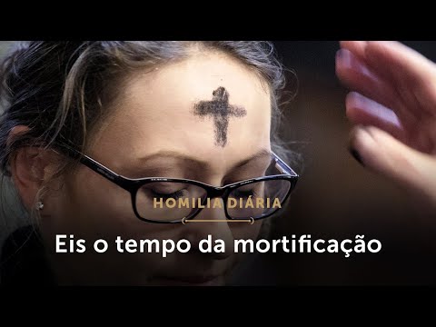 Homilia Diária | Quaresma, tempo de mortificação (Quarta-feira de Cinzas)